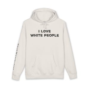 I Love White People | Full Zip Hooded Sweatshirt